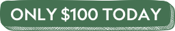 Only $100 today